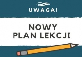 Jest już nowy plan lekcji - koniecznie zapoznaj się z uwagami do tego planu!!!